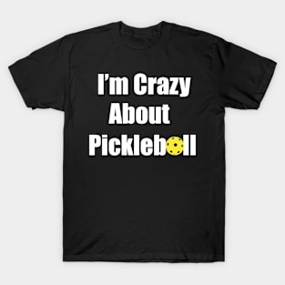 I'm Crazy About Pickleball T-Shirt